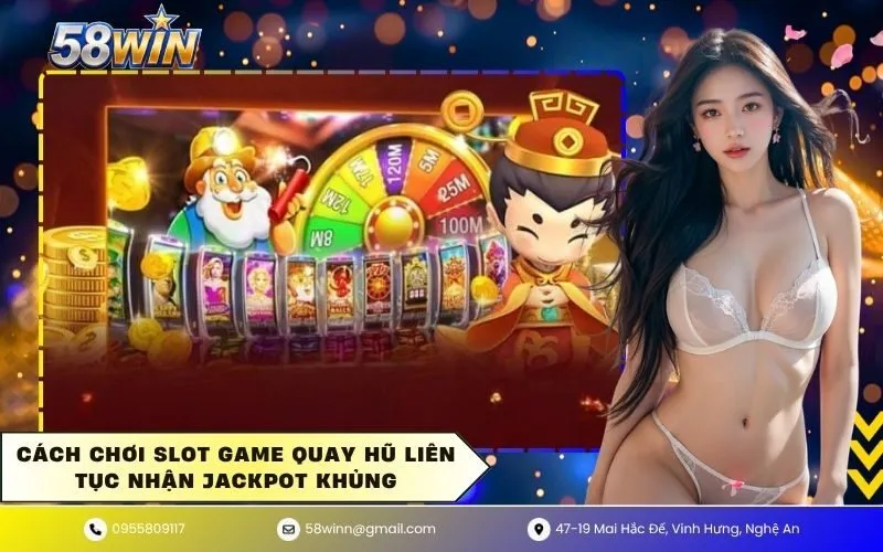 Cách chơi slot game quay hũ liên tục nhận jackpot khủng