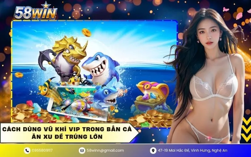 Cách dùng vũ khí vip trong bắn cá ăn xu để trúng lớn
