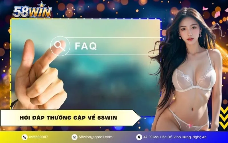 Hỏi Đáp Thường Gặp Về 58WIN
