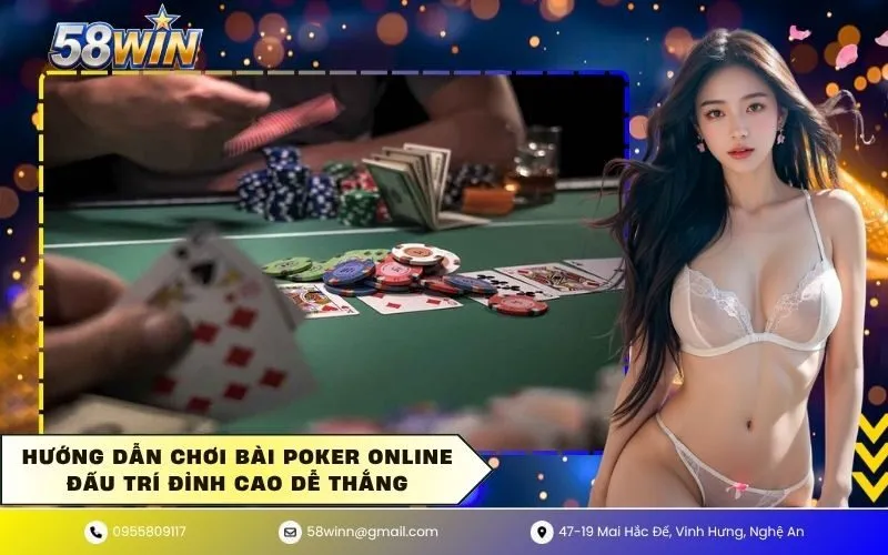 Hướng dẫn chơi bài poker online đấu trí đỉnh cao dễ thắng