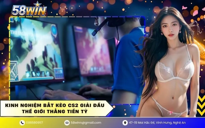 Kinh nghiệm bắt kèo cs2 giải đấu thế giới thắng tiền tỷ